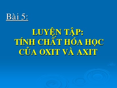 Bài giảng Luyện tập: Tính chất hóa học của oxit và axit