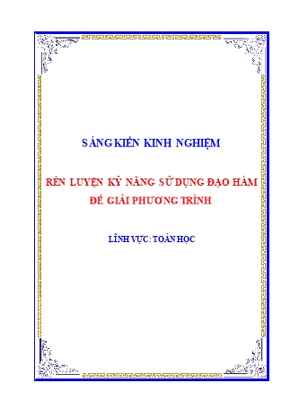 Sáng kiến kinh nghiệm Rèn luyện kỷ năng sử dụng đạo hàm để giải phương trình