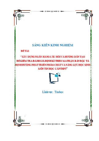 SKKN Xây dựng ngân hàng câu hỏi và hướng dẫn tạo đề kiểm tra đánh giá định kì theo ma trận, bản đặc tả định hướng phát triển phẩm chất và năng lực học sinh môn Tin học cấp THPT